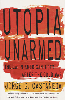 Utopia Unarmed: The Latin American Left After the Cold War