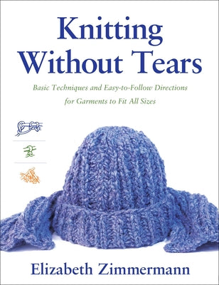 Knitting Without Tears: Basic Techniques and Easy-To-Follow Directions for Garments to Fit All Sizes