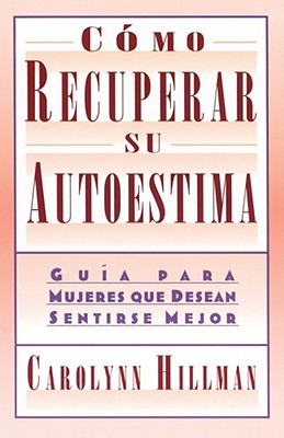 Como Recuperar Su Autoestima (Recovery of Your Self-Esteem): Guia Para Mujeres Que Desean Sentirse Mejor (a Guide for Women)