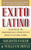 Exito Latino: Secretos de 100 Profesionales Latinos de Mas Poder en Estados Unidos