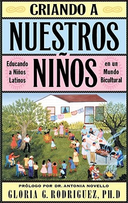 Criando a Nuestros Ninos (Raising Nuestros Ninos): Educando a Ninos Latinos En Un Mundo Bicultural (Bringing Up Latino Children in a Bicultural World)