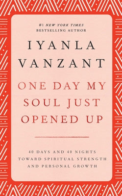 One Day My Soul Just Opened Up: 40 Days and 40 Nights Toward Spiritual Strength and Personal Growth