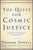 The Quest for Cosmic Justice