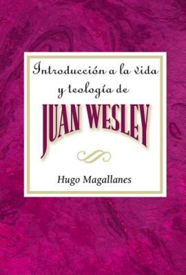 Introduccion a la Vida y Teologia de Juan Wesley Aeth: Introduction to the Life and Theology of John Wesley Spanish