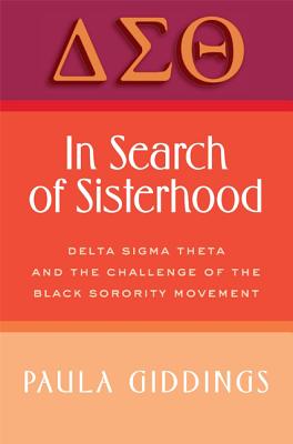 In Search of Sisterhood: Delta SIGMA Theta and the Challenge of the Black Sorority Movement