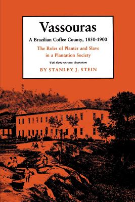 Vassouras: A Brazilian Coffee County, 1850-1900. the Roles of Planter and Slave in a Plantation Society