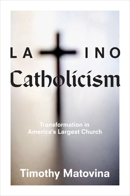 Latino Catholicism: Transformation in America's Largest Church