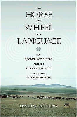 The Horse, the Wheel, and Language: How Bronze-Age Riders from the Eurasian Steppes Shaped the Modern World