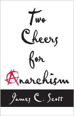 Two Cheers for Anarchism: Six Easy Pieces on Autonomy, Dignity, and Meaningful Work and Play