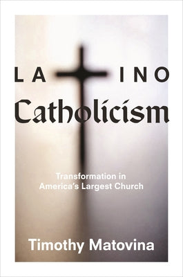 Latino Catholicism: Transformation in America's Largest Church