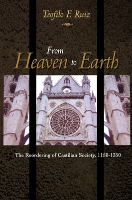 From Heaven to Earth: The Reordering of Castilian Society, 1150-1350