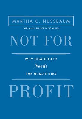 Not for Profit: Why Democracy Needs the Humanities - Updated Edition