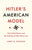 Hitler's American Model: The United States and the Making of Nazi Race Law