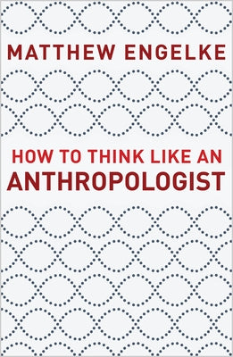 How to Think Like an Anthropologist