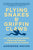 Flying Snakes and Griffin Claws: And Other Classical Myths, Historical Oddities, and Scientific Curiosities