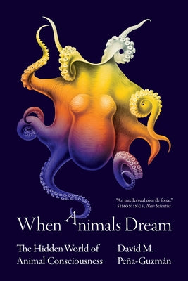 When Animals Dream: The Hidden World of Animal Consciousness