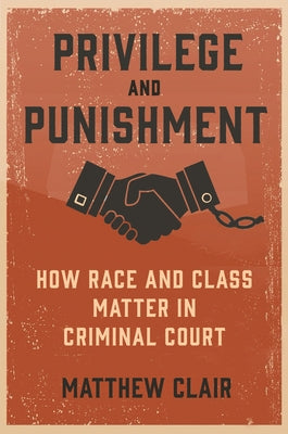 Privilege and Punishment: How Race and Class Matter in Criminal Court