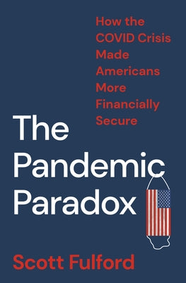 The Pandemic Paradox: How the Covid Crisis Made Americans More Financially Secure