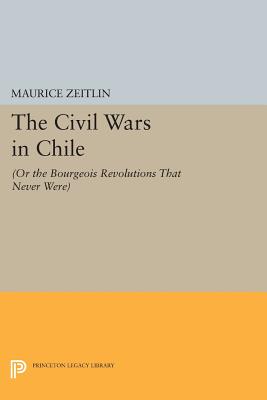 The Civil Wars in Chile: (Or the Bourgeois Revolutions That Never Were)