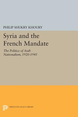 Syria and the French Mandate: The Politics of Arab Nationalism, 1920-1945