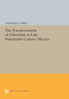 The Transformation of Liberalism in Late Nineteenth-Century Mexico