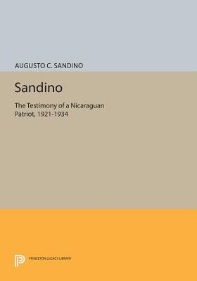 Sandino: The Testimony of a Nicaraguan Patriot, 1921-1934