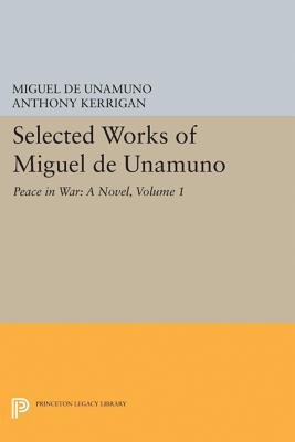 Selected Works of Miguel de Unamuno, Volume 1: Peace in War: A Novel