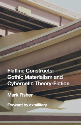 Flatline Constructs: Gothic Materialism and Cybernetic Theory-Fiction