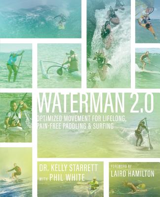 Waterman 2.0: Optimized Movement For Lifelong, Pain-Free Paddling And Surfing