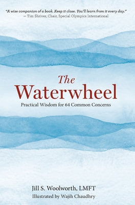 The Waterwheel: Practical Wisdom for 64 Common Concerns