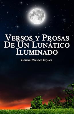 Versos Y Prosas De Un Lunático Iluminado