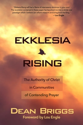 Ekklesia Rising: The Authority of Christ in Communities of Contending Prayer