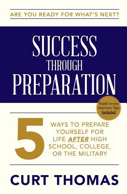 SUCCESS through PREPARATION: 5 Ways to Prepare Yourself for Life after High School, College, or the Military