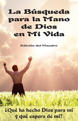 La Búsqueda para la Mano de Dios en Mi Vida: ¿Qué ha hecho Dios para mi y qué espera de mi?