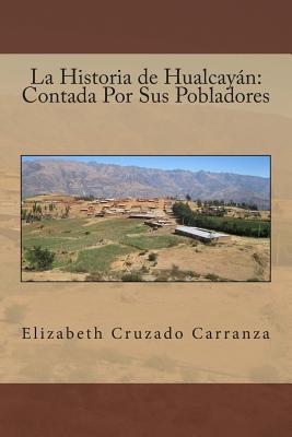 La Historia de Hualcayán: Contada Por Sus Pobladores