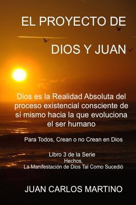 El Proyecto de Dios y Juan: Dios es la realidad absoluta del proceso existencial consciente de si mismo hacia la que evoluciona el ser humano