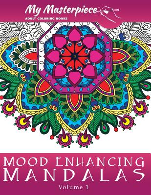 My Masterpiece Adult Coloring Books: Mood Enhancing Mandalas