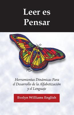 Leer es Pensar: Herramientas Dinamicas Para el Desarrollo de la Alfabetizacion y el Lenguaje