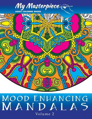 My Masterpiece Adult Coloring Books - Mood Enhancing Mandalas Volume 2