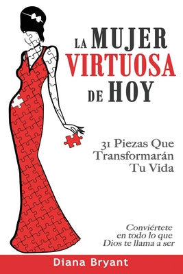 La Mujer Virtuosa de Hoy: 31 Piezas Que Transformarán Tu Vida