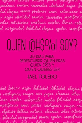 Quien @#$%! Soy?: 30 dias para: empezar a redescubrir quien eras, quien eres & quien quieres ser