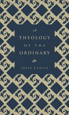 A Theology of the Ordinary