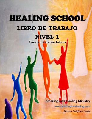 Healing School Libro de Trabajo Nivel 1: Curso en Sanación Interna