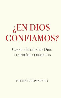 ¿En Dios confiamos?: Cuando el reino de Dios y la política colisionan