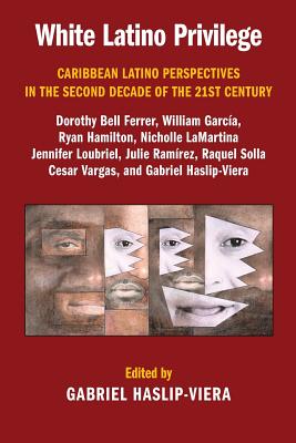 White Latino Privilege: Caribbean Latino Perspectives in the Second Decade of the 21st Century