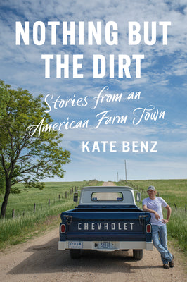 Nothing But the Dirt: Stories from an American Farm Town