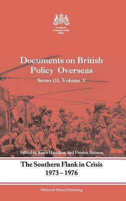 The Southern Flank in Crisis, 1973-1976: Series III, Volume V: Documents on British Policy Overseas