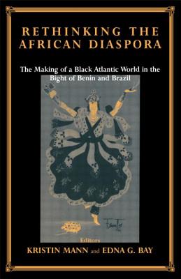 Rethinking the African Diaspora: The Making of a Black Atlantic World in the Bight of Benin and Brazil