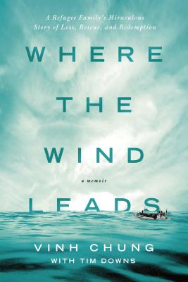 Where the Wind Leads: A Refugee Family's Miraculous Story of Loss, Rescue, and Redemption