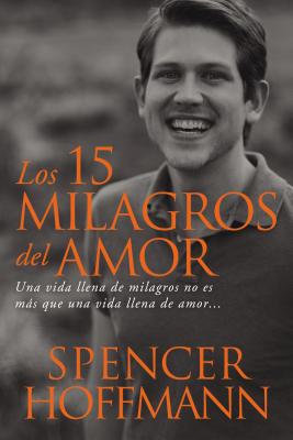 Los 15 milagros del amor: Una vida llena de milagros no es más que una vida llena de amor